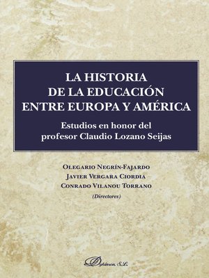 cover image of La historia de la educación entre Europa y América.Estudios en honor del profesor Claudio Lozano Seijas